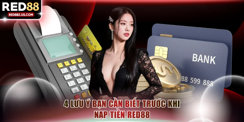 4 lưu ý bạn cần biết trước khi nạp tiền RED88