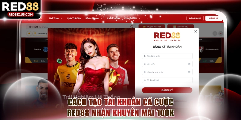 Cách tạo tài khoản cá cược RED88 nhận khuyến mãi 100K