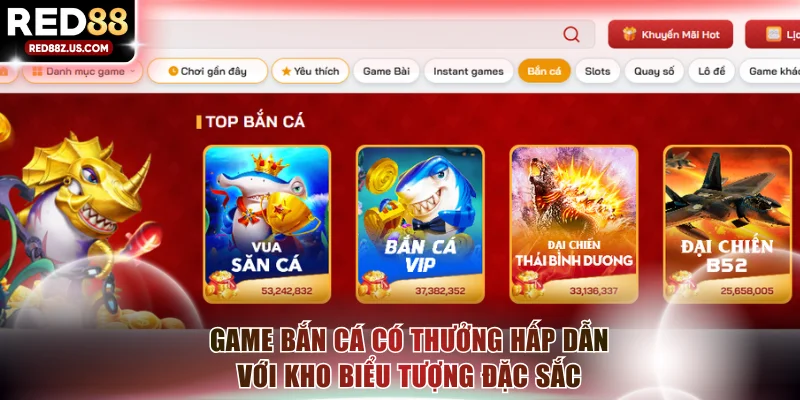 Game bắn cá có thưởng hấp dẫn với kho biểu tượng đặc sắc