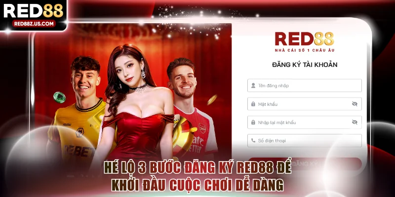 Hé lộ 3 bước đăng ký RED88 để khởi đầu cuộc chơi dễ dàng