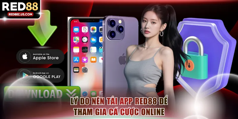 Lý do nên tải app RED88 để tham gia cá cược online