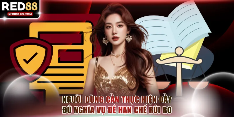 Người dùng cần thực hiện đầy đủ nghĩa vụ để hạn chế rủi ro