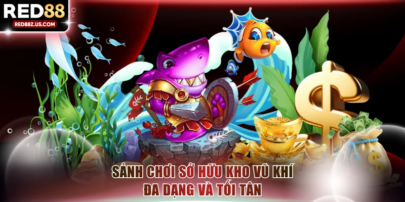 Sảnh chơi sở hữu kho vũ khí đa dạng và tối tân