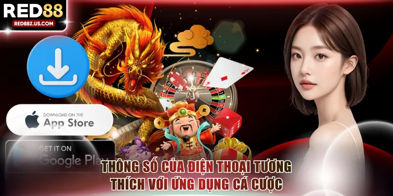 Thông số kỹ thuật của điện thoại tương thích với ứng dụng cá cược