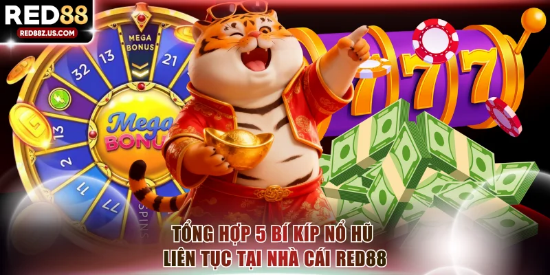 Tổng hợp 5 bí kíp nổ hũ liên tục tại nhà cái RED88