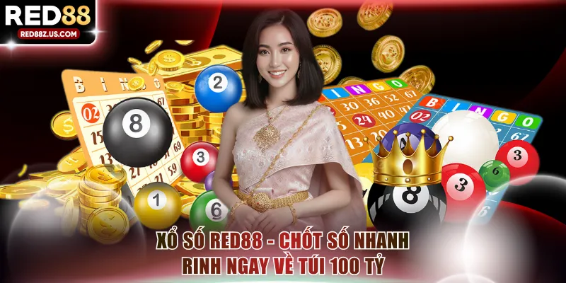 Xổ Số RED88 - Chốt Số Nhanh Rinh Ngay Về Túi Tới 100 Tỷ